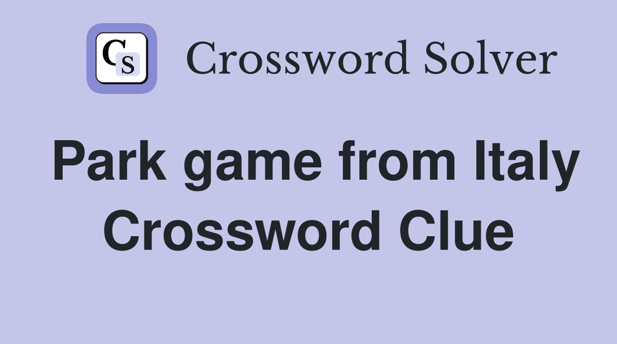Park game from Italy Crossword Clue