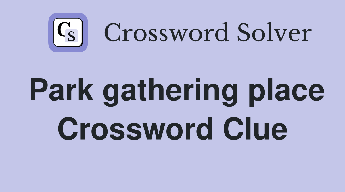 Park gathering place Crossword Clue