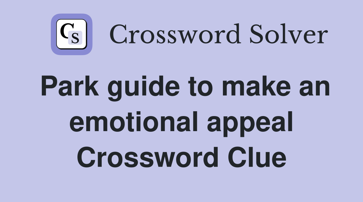 Park guide to make an emotional appeal Crossword Clue