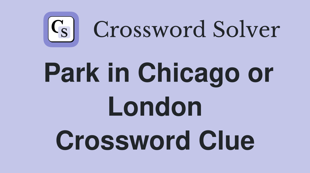 Park in Chicago or London Crossword Clue