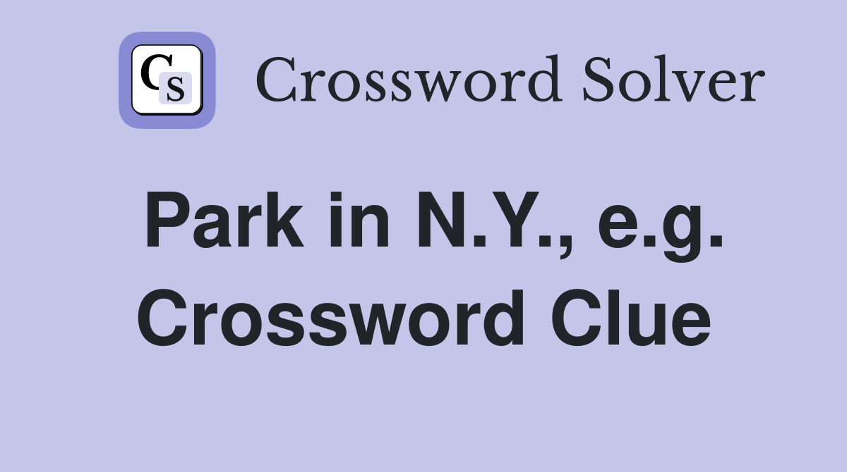 Park in N.Y., e.g. Crossword Clue