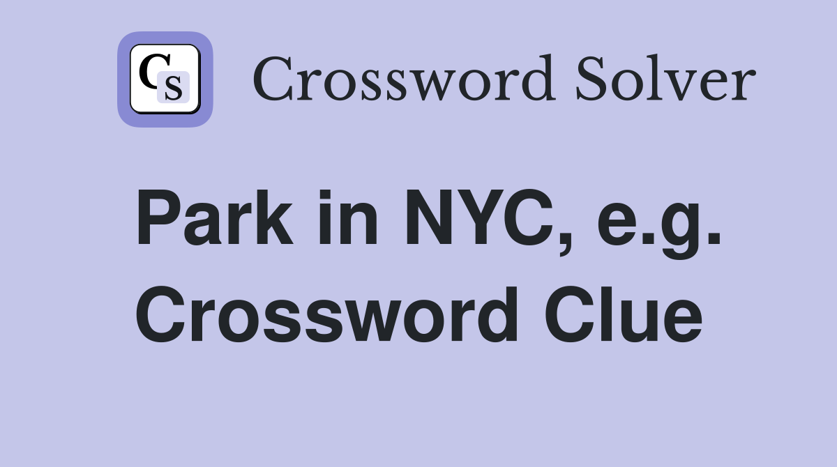 Park in NYC, e.g. Crossword Clue