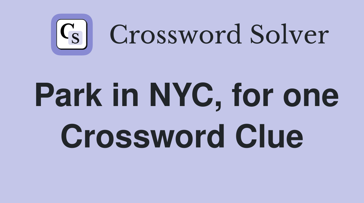Park in NYC, for one Crossword Clue