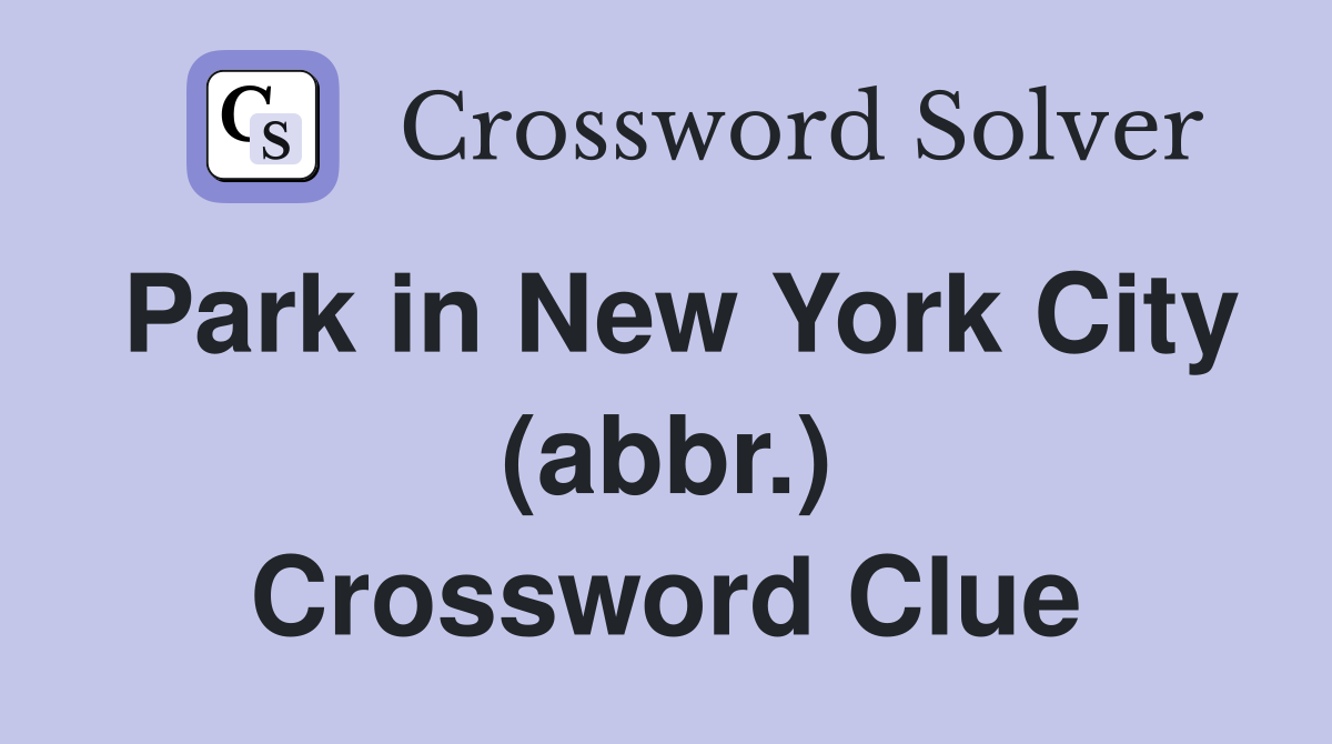 Park in New York City (abbr.) Crossword Clue