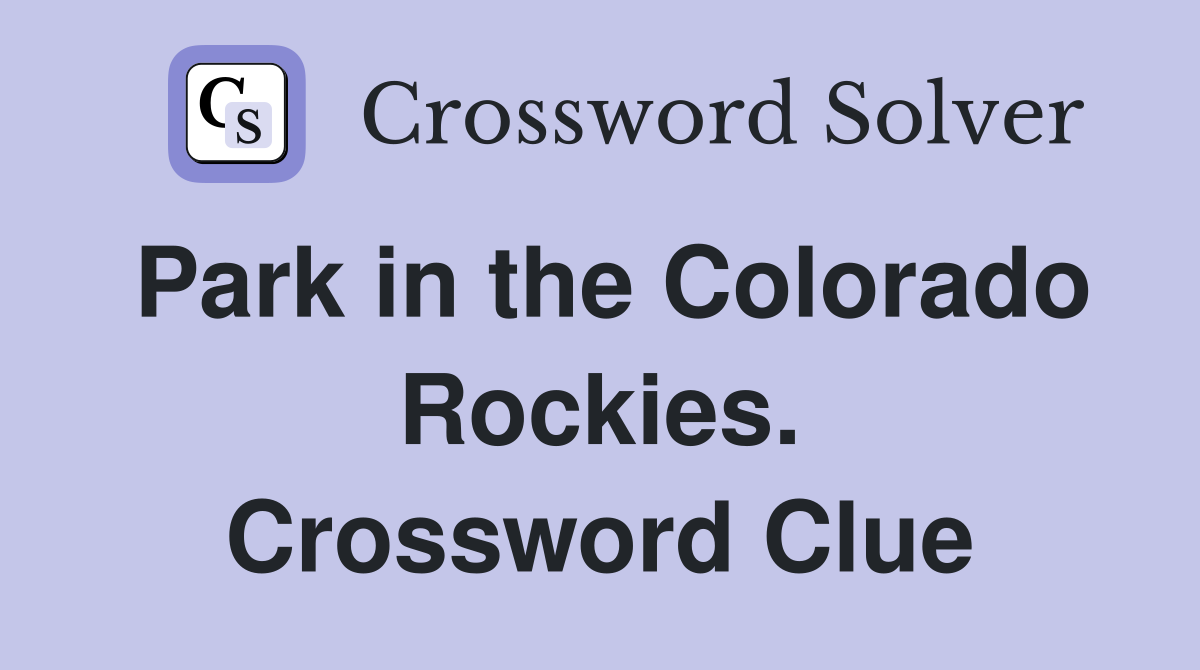 Park in the Colorado Rockies. Crossword Clue