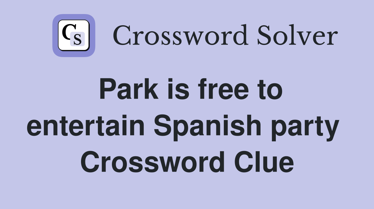 Park is free to entertain Spanish party  Crossword Clue