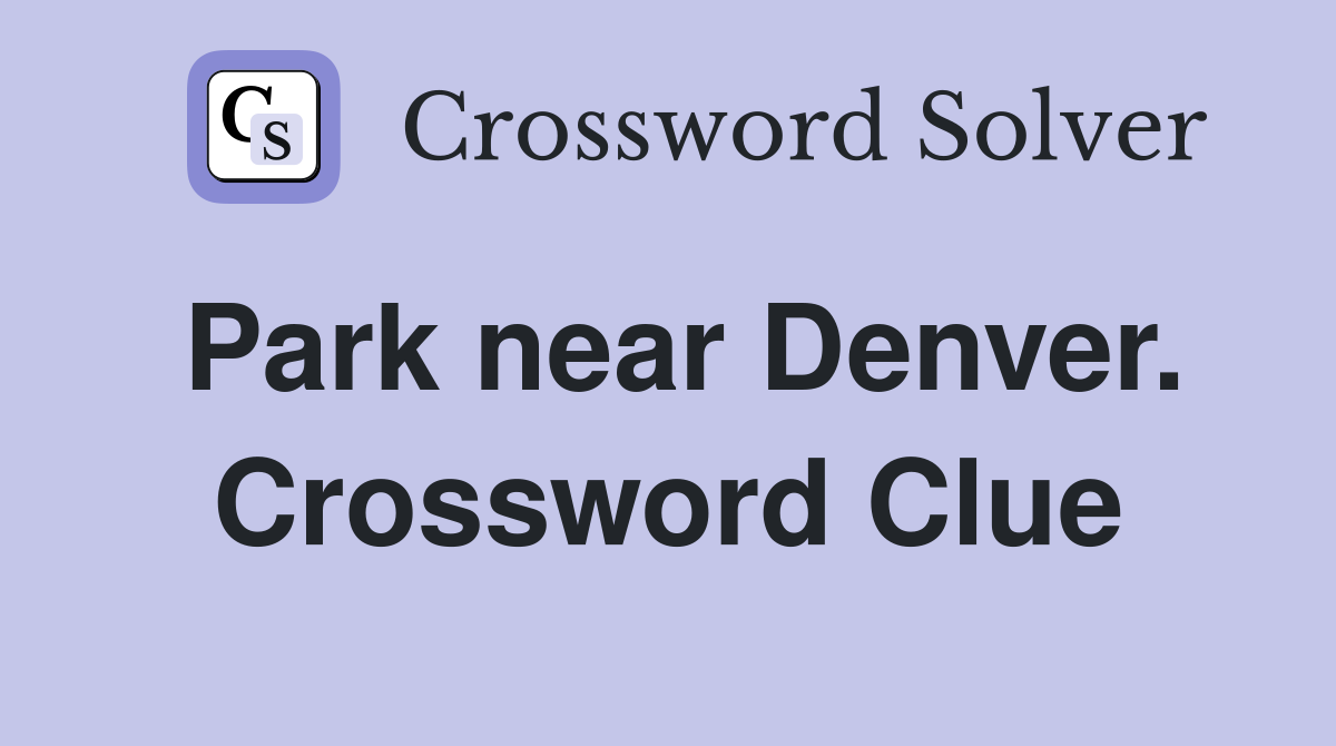 Park near Denver. Crossword Clue