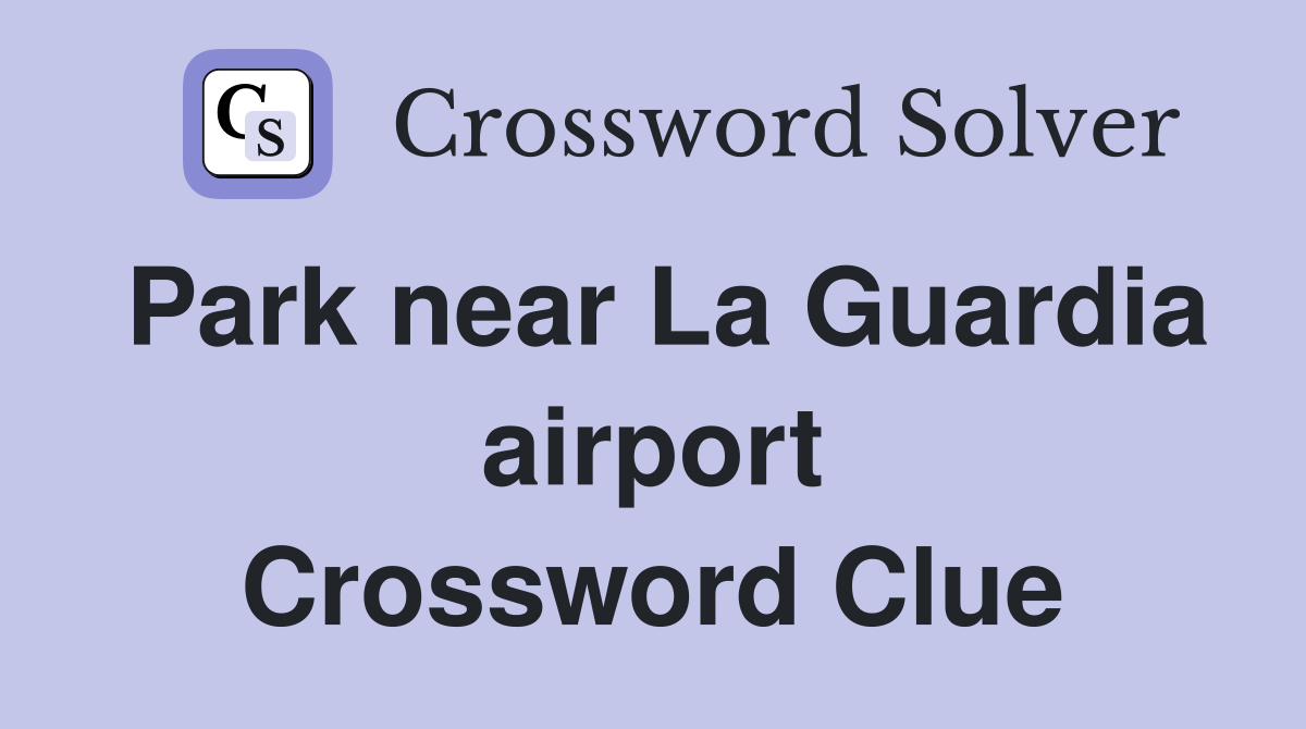 Park near La Guardia airport Crossword Clue