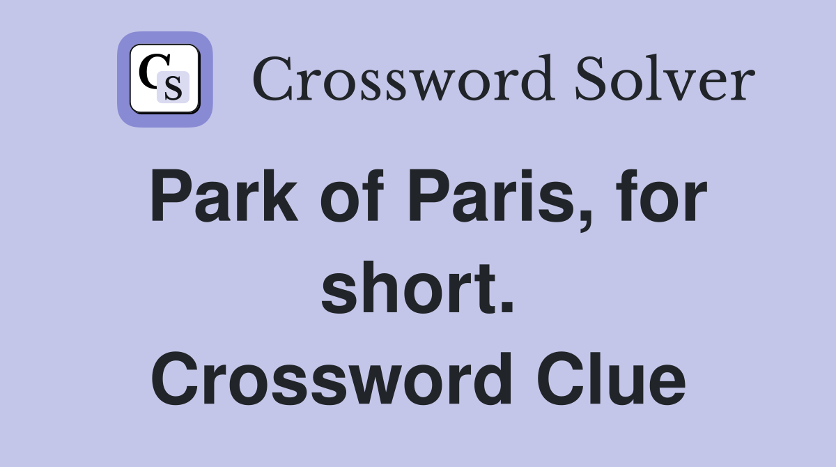 Park of Paris, for short. Crossword Clue
