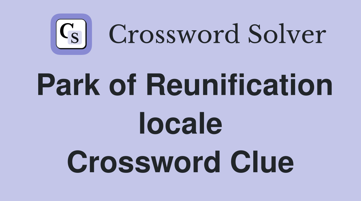Park of Reunification locale Crossword Clue