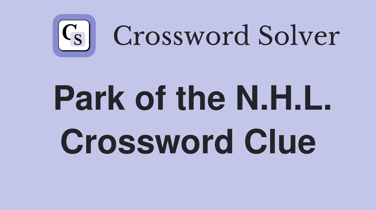 Park of the N.H.L. Crossword Clue