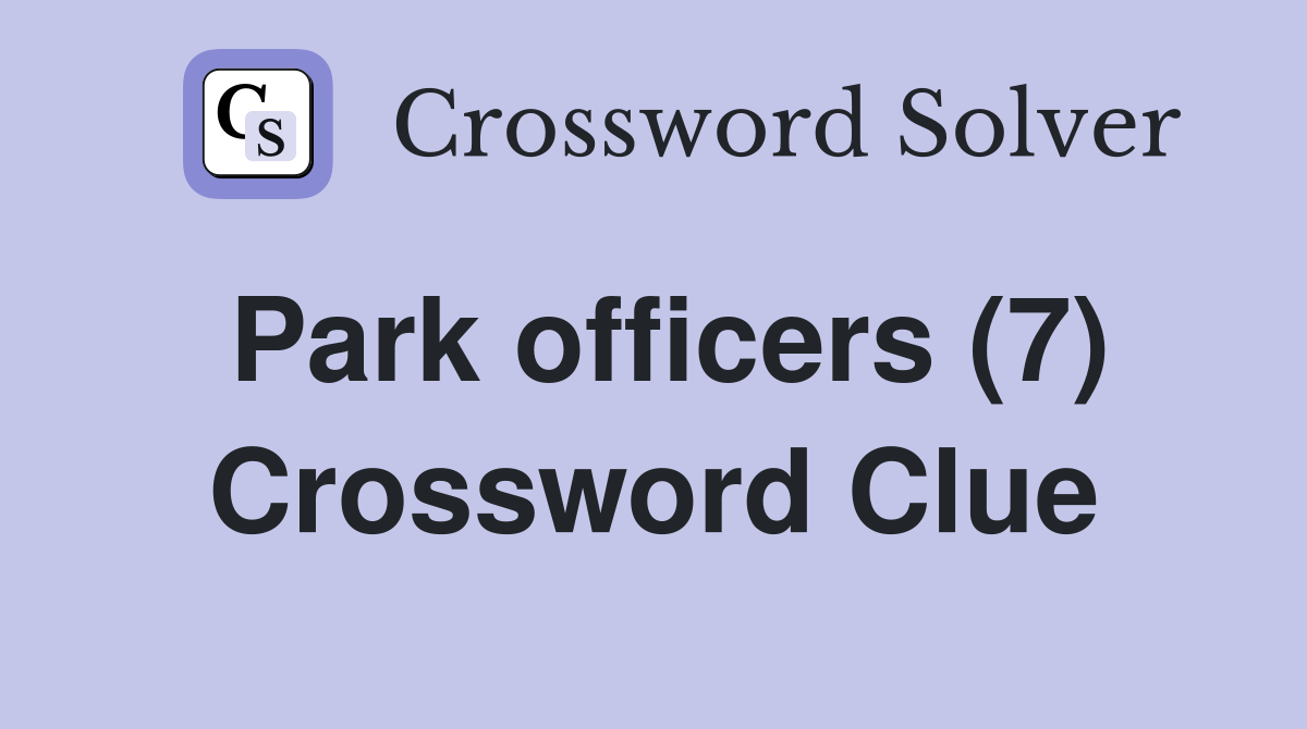 Park officers (7) Crossword Clue