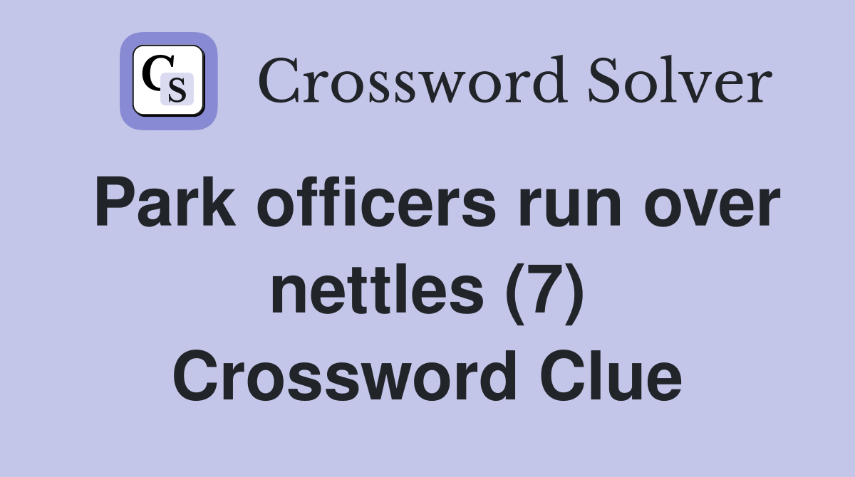 Park officers run over nettles (7) Crossword Clue