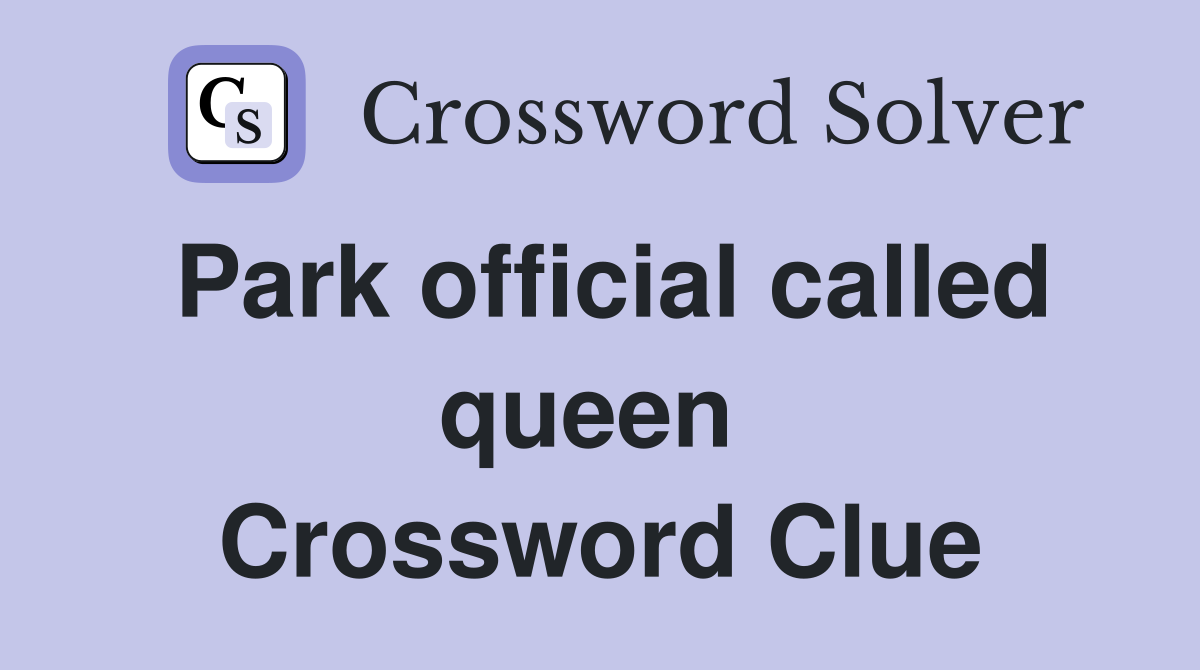 Park official called queen  Crossword Clue
