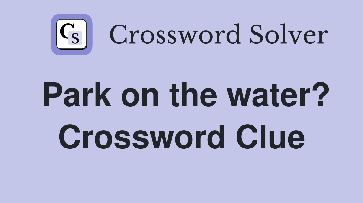 Park on the water? Crossword Clue