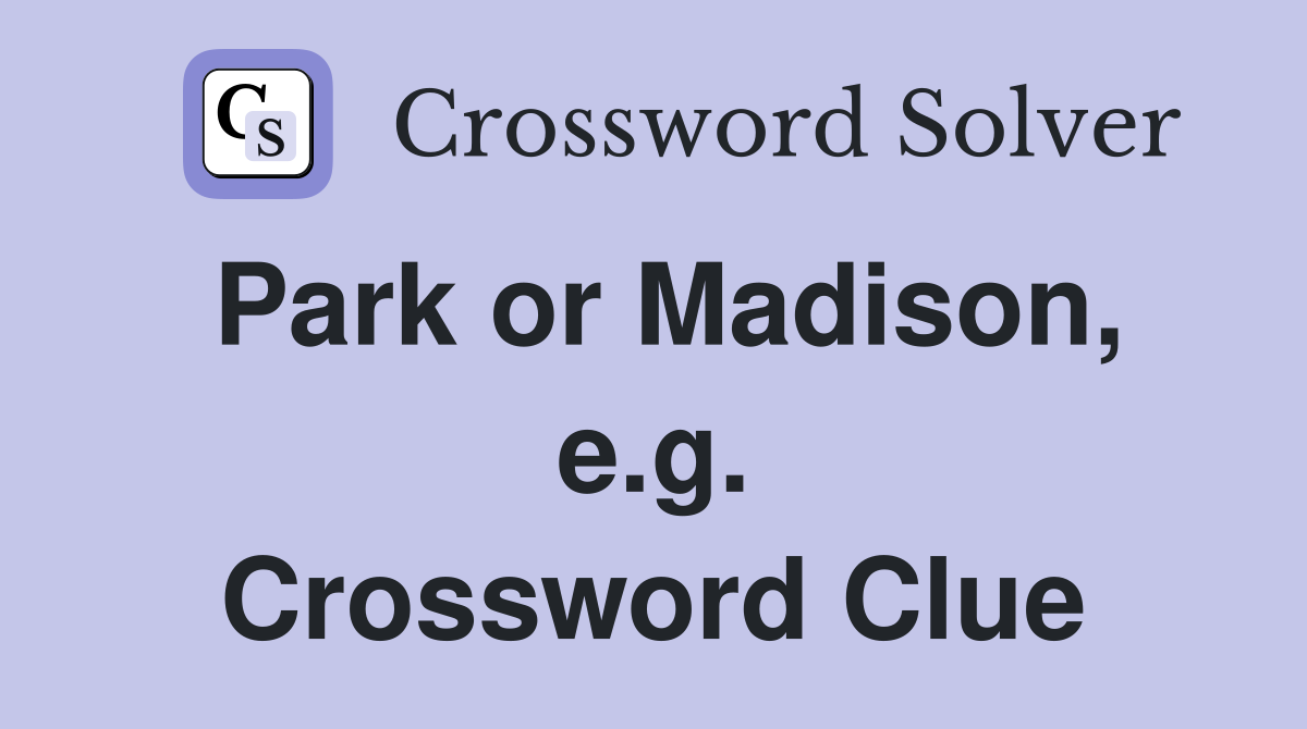 Park or Madison, e.g. Crossword Clue