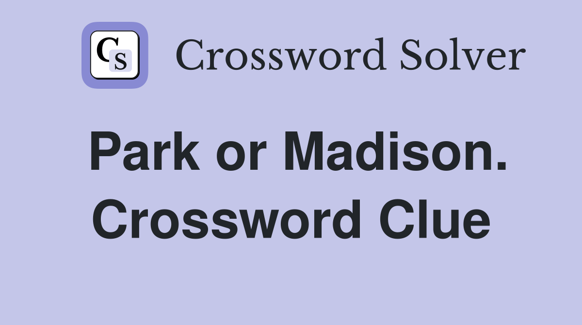 Park or Madison. Crossword Clue