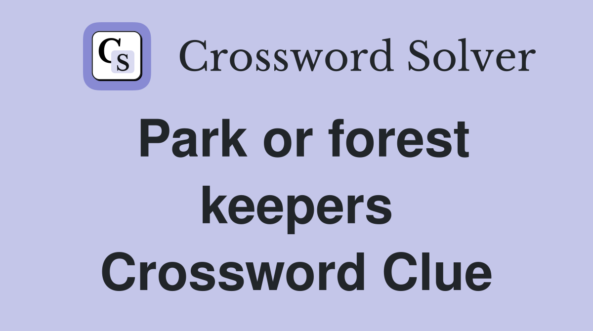 Park or forest keepers Crossword Clue