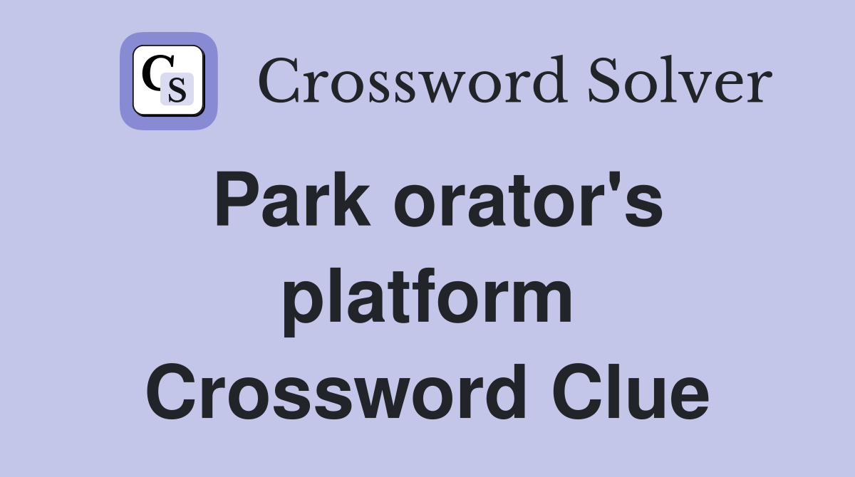 Park orator's platform Crossword Clue