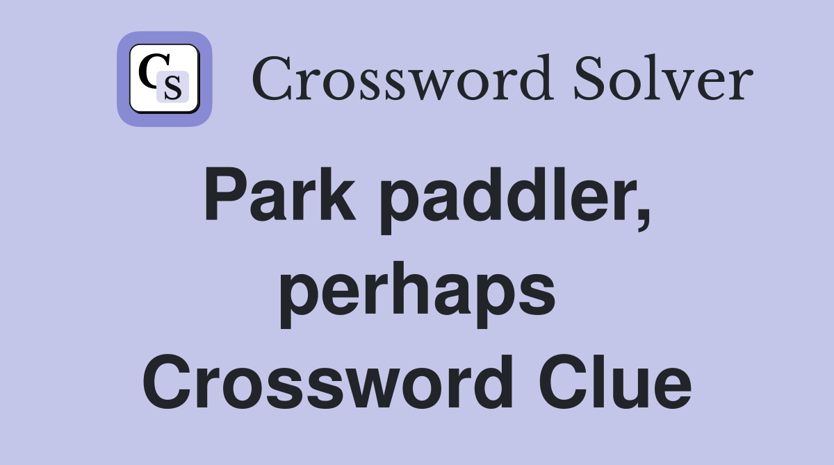 Park paddler, perhaps Crossword Clue