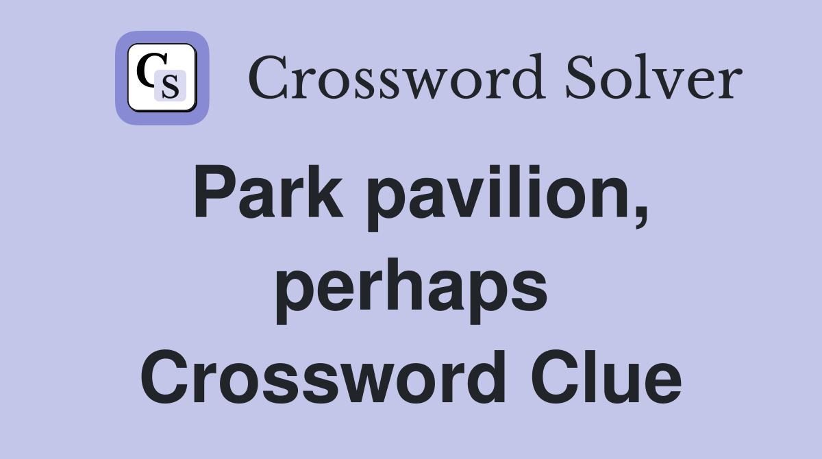 Park pavilion, perhaps Crossword Clue