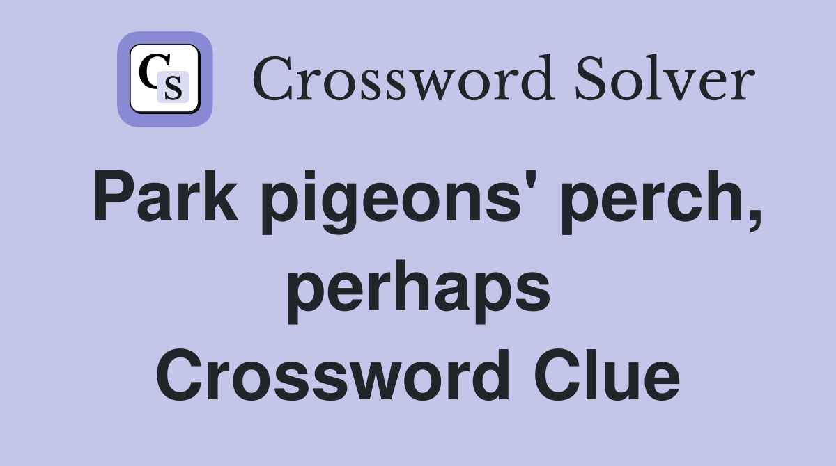 Park pigeons' perch, perhaps Crossword Clue