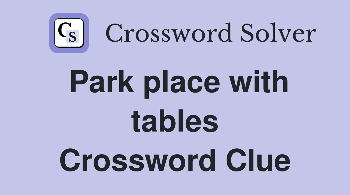 Park place with tables Crossword Clue