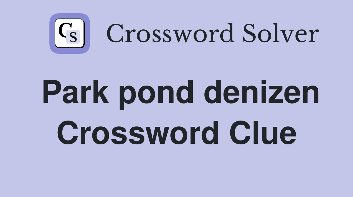 Park pond denizen Crossword Clue