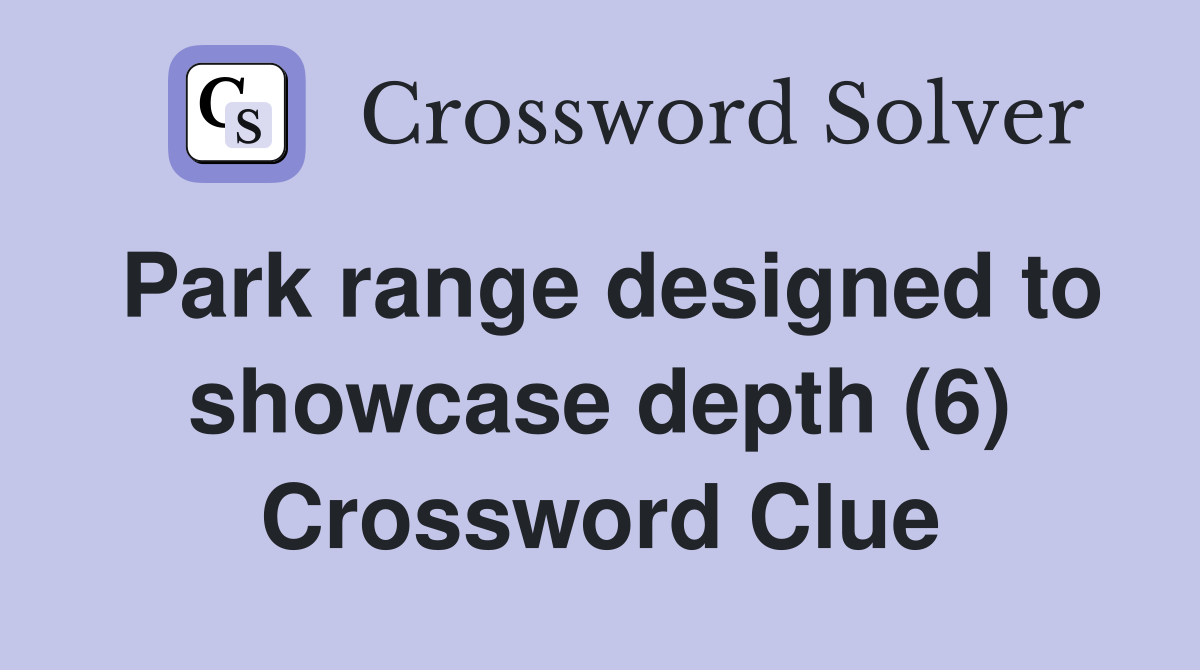 Park range designed to showcase depth (6) Crossword Clue