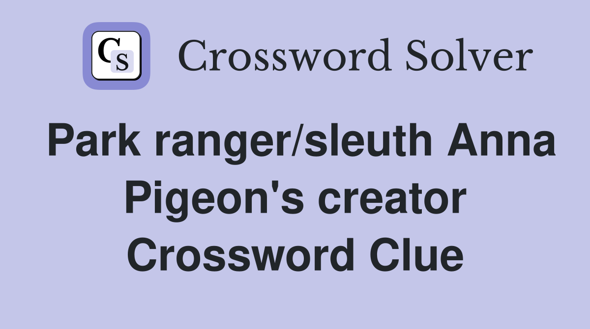 Park ranger/sleuth Anna Pigeon's creator Crossword Clue