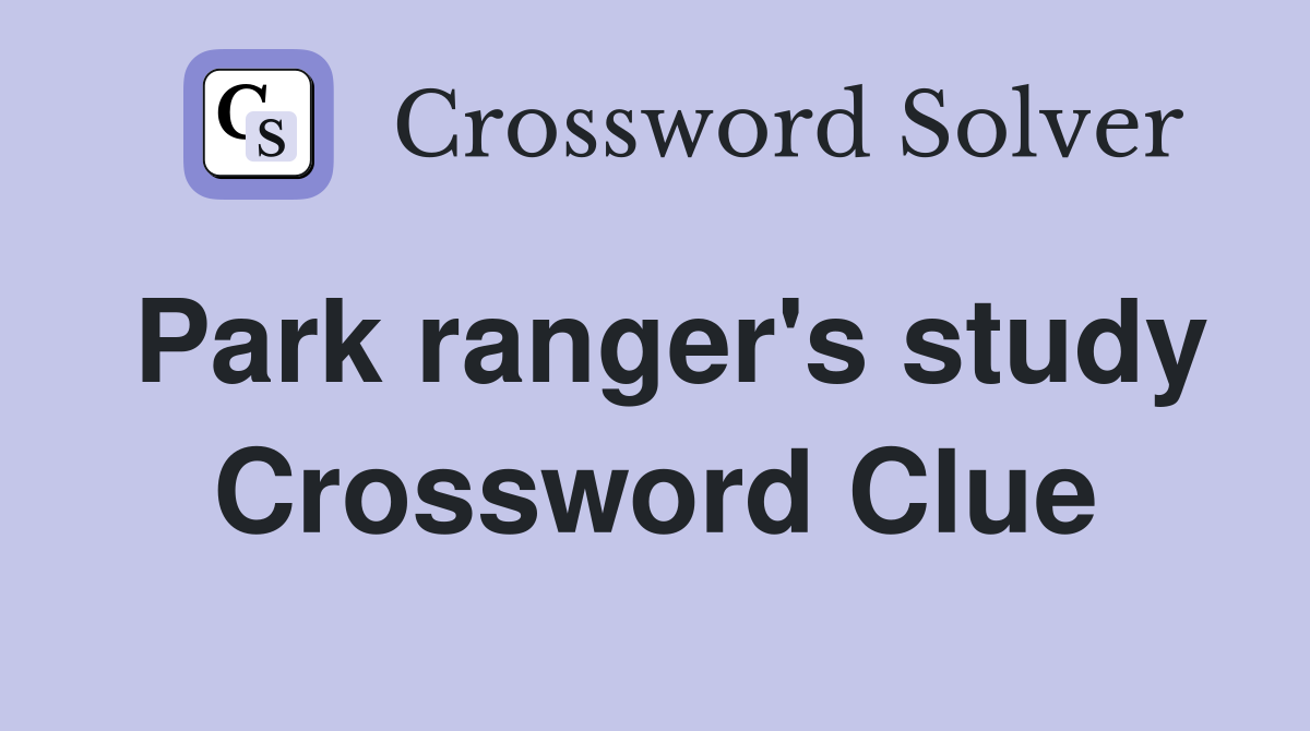 Park ranger's study Crossword Clue