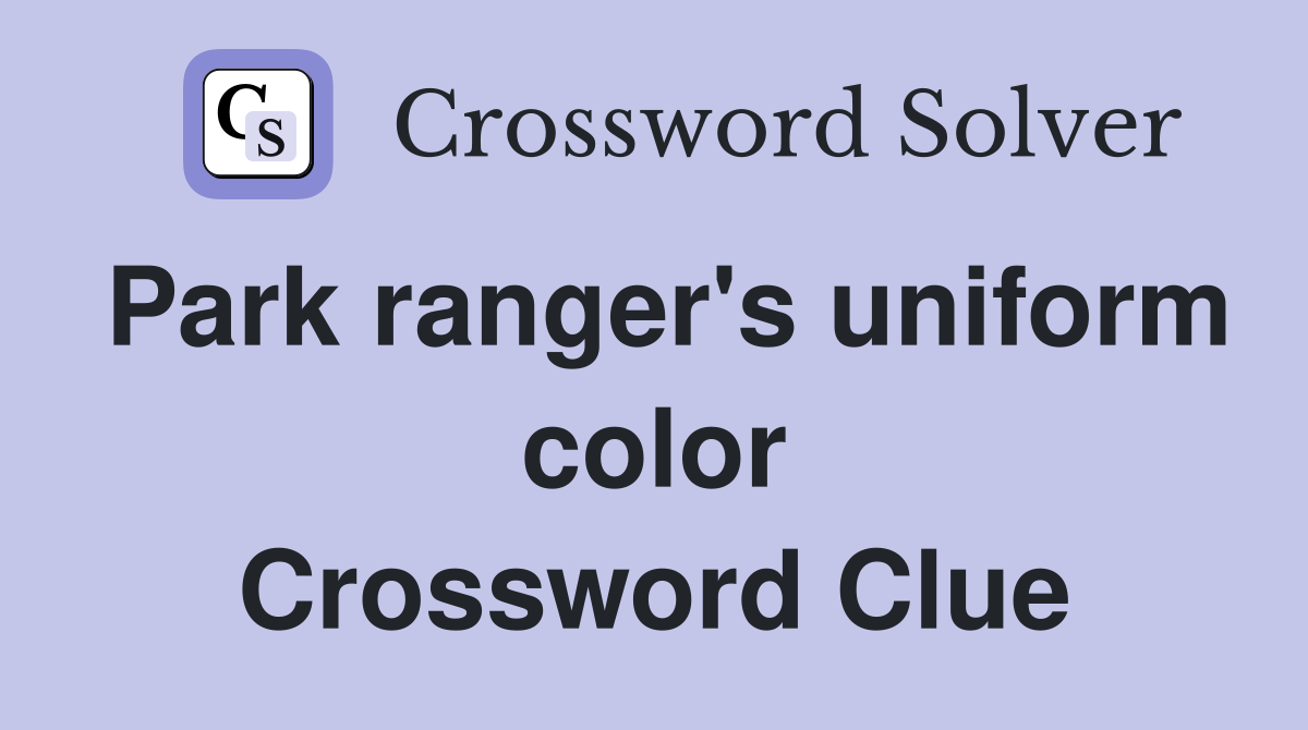 Park ranger's uniform color Crossword Clue