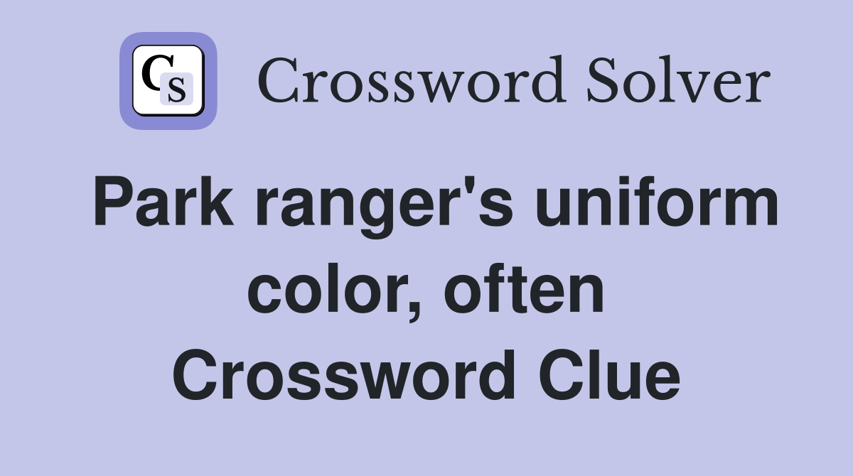 Park ranger's uniform color, often Crossword Clue