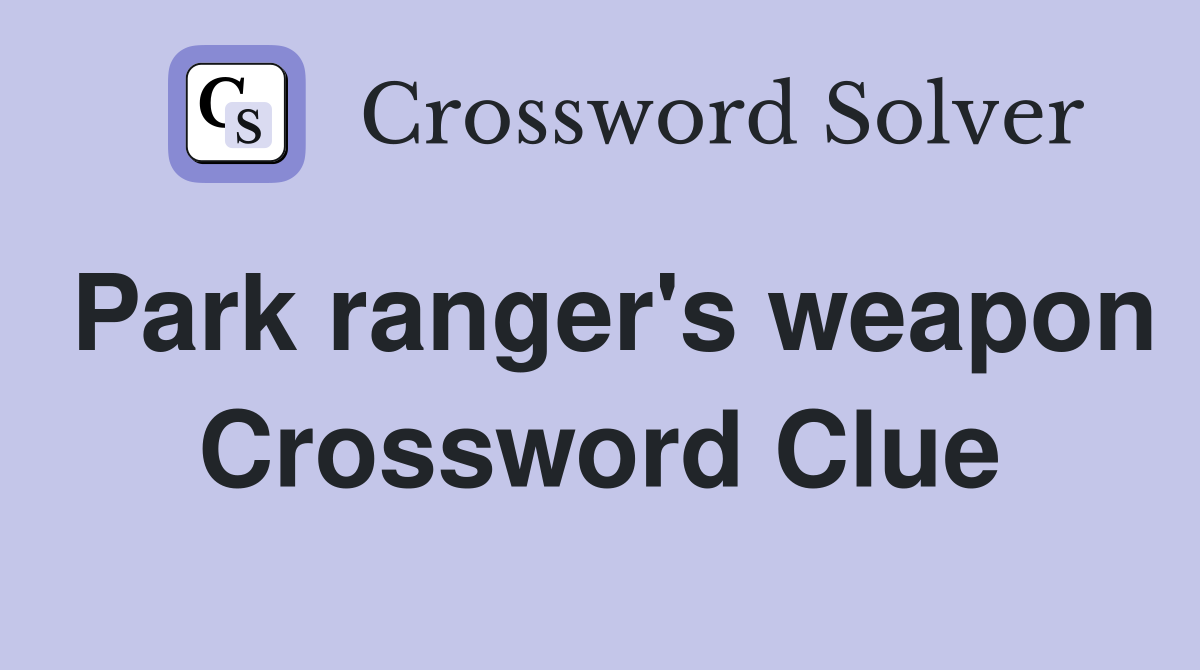 Park ranger's weapon Crossword Clue
