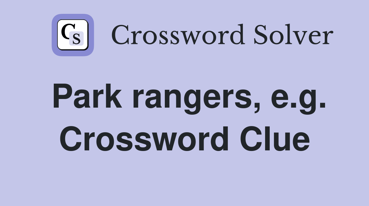 Park rangers, e.g. Crossword Clue