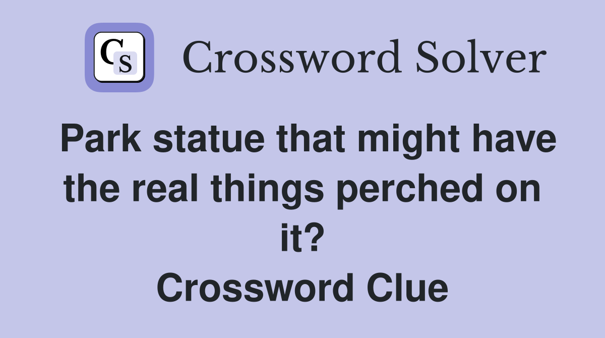 Park statue that might have the real things perched on it? Crossword Clue