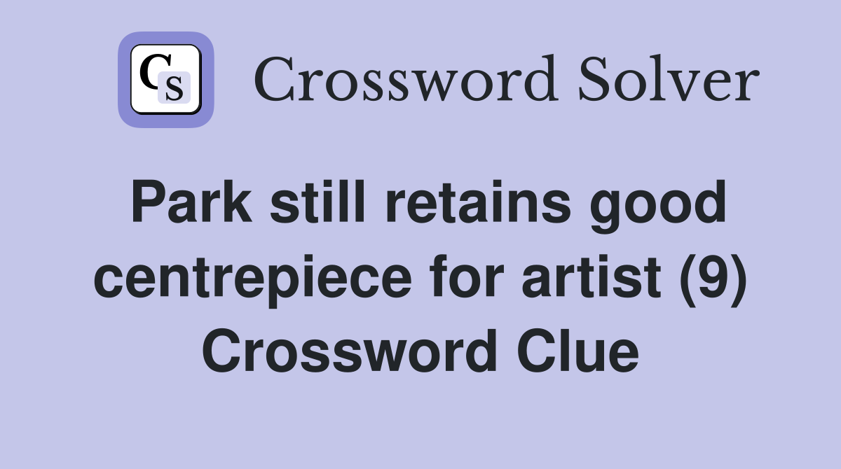 Park still retains good centrepiece for artist (9) Crossword Clue