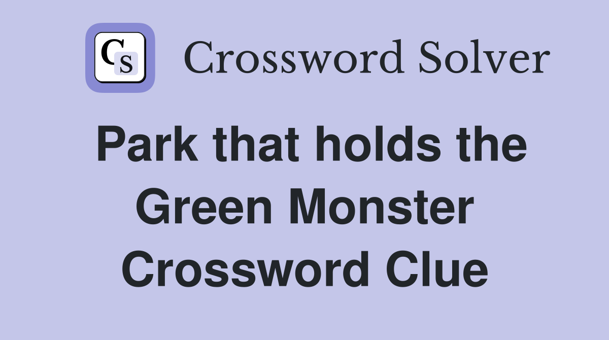 Park that holds the Green Monster Crossword Clue