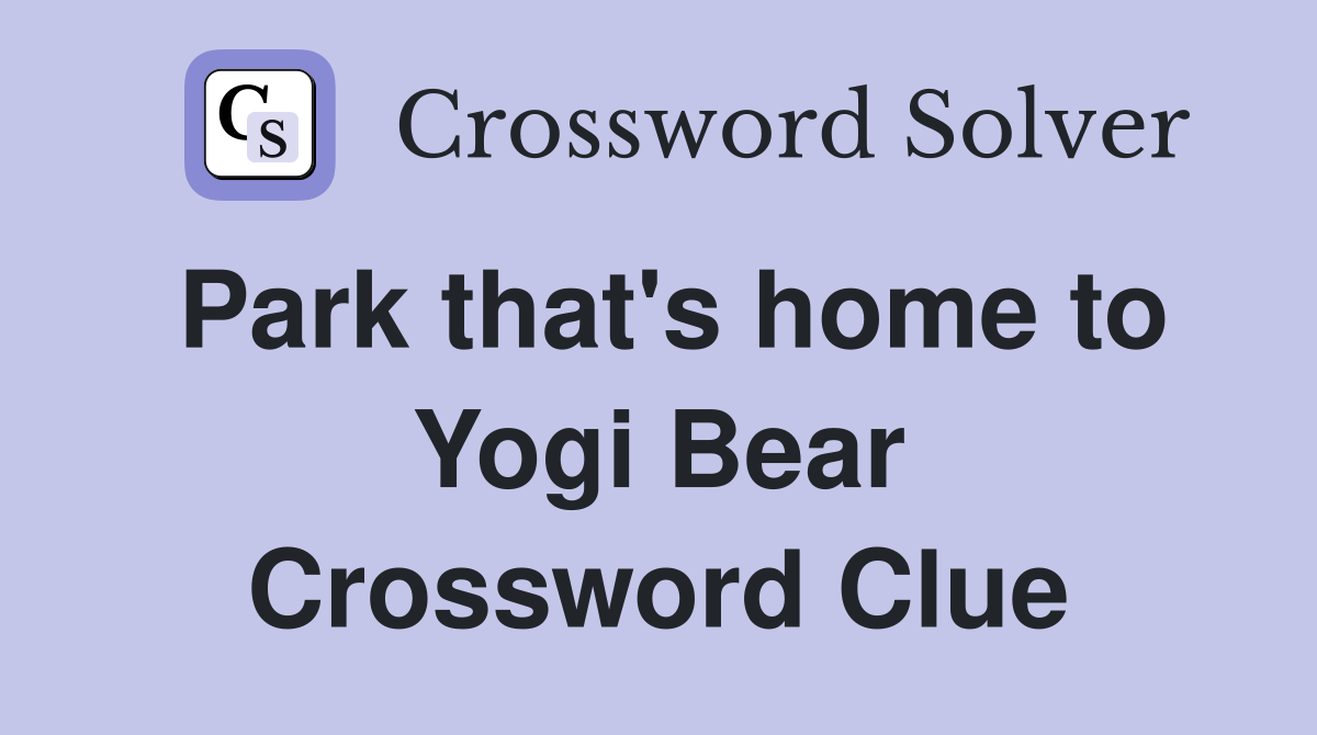 Park that's home to Yogi Bear Crossword Clue