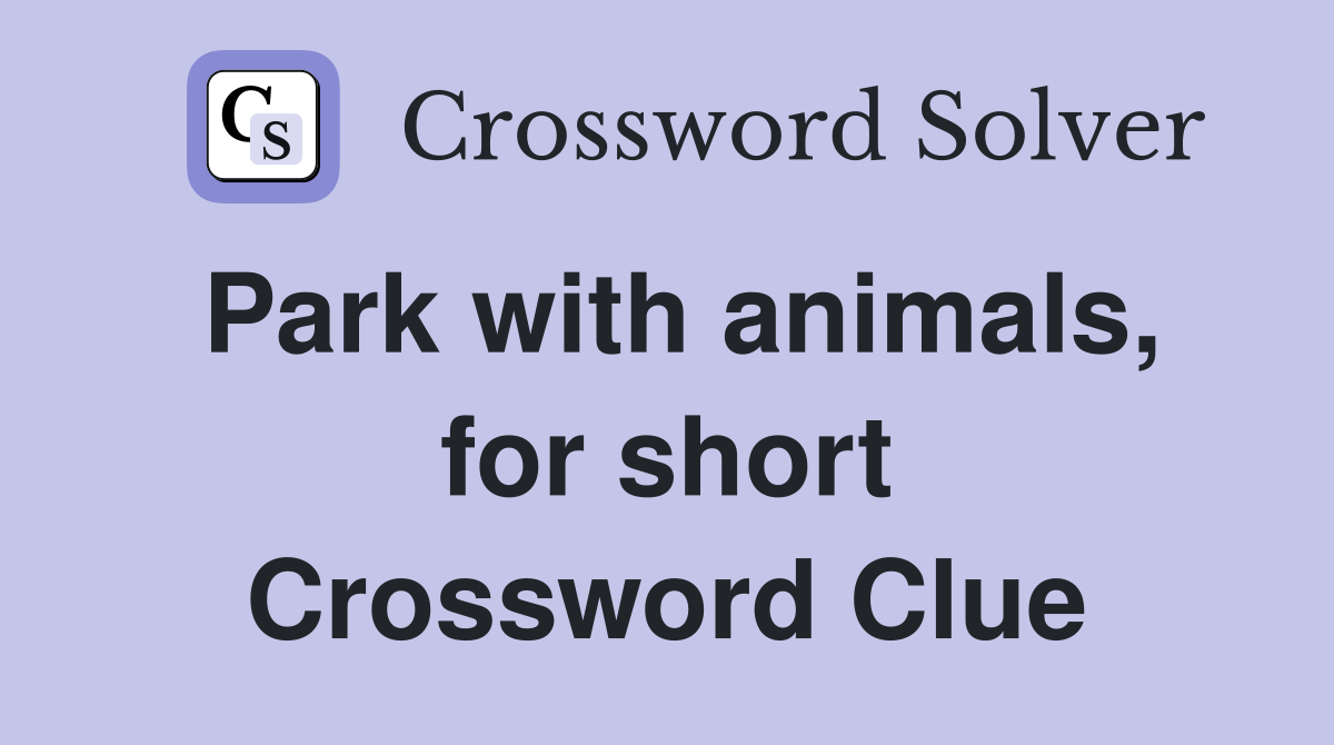 Park with animals, for short Crossword Clue