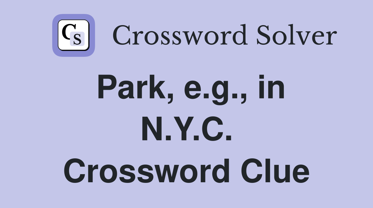 Park, e.g., in N.Y.C. Crossword Clue