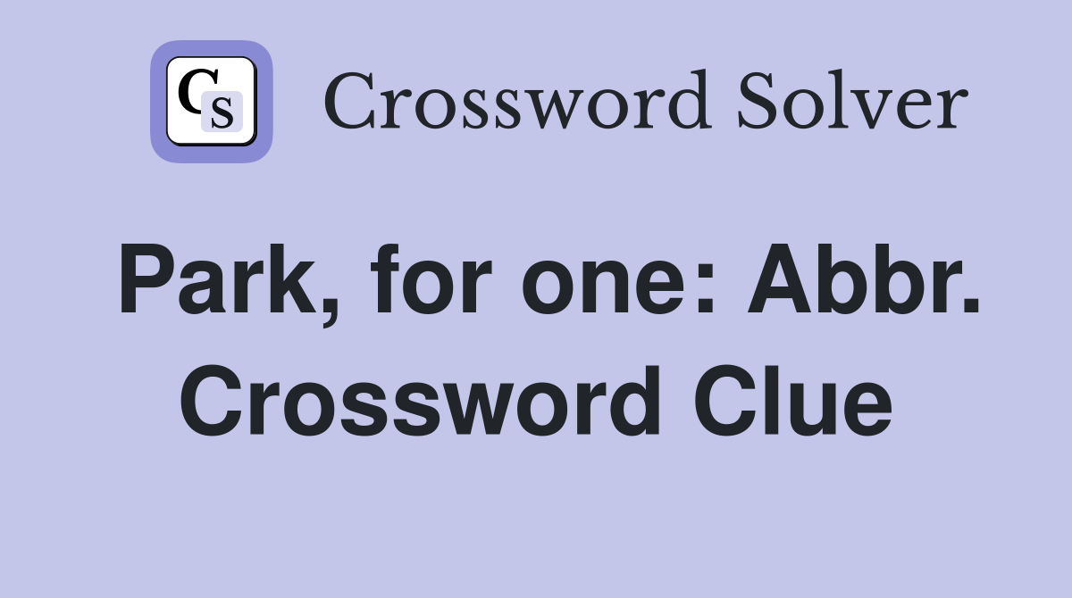 Park, for one: Abbr. Crossword Clue