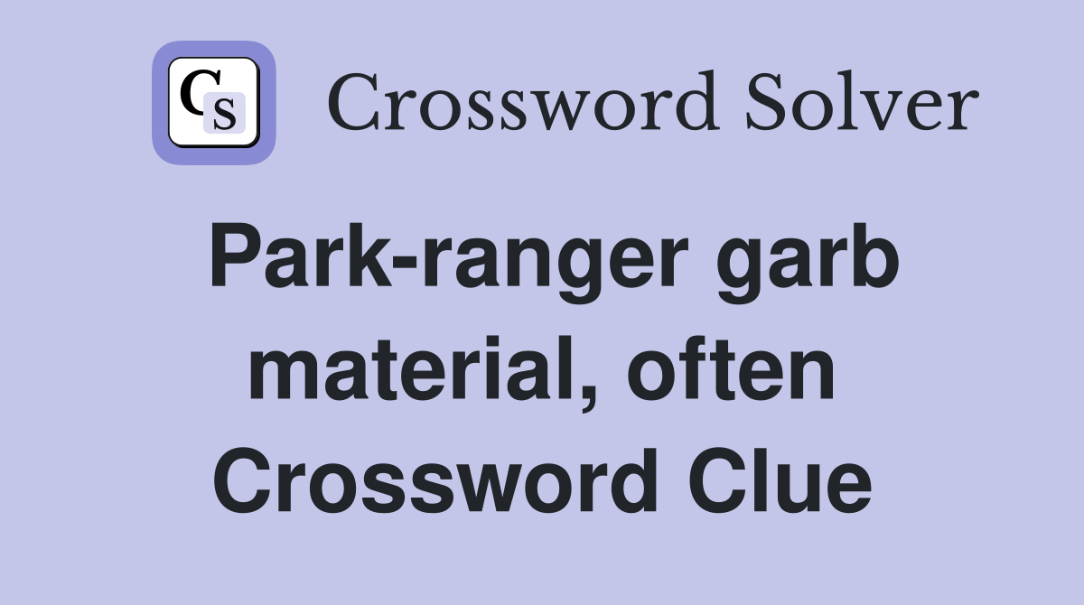 Park-ranger garb material, often Crossword Clue