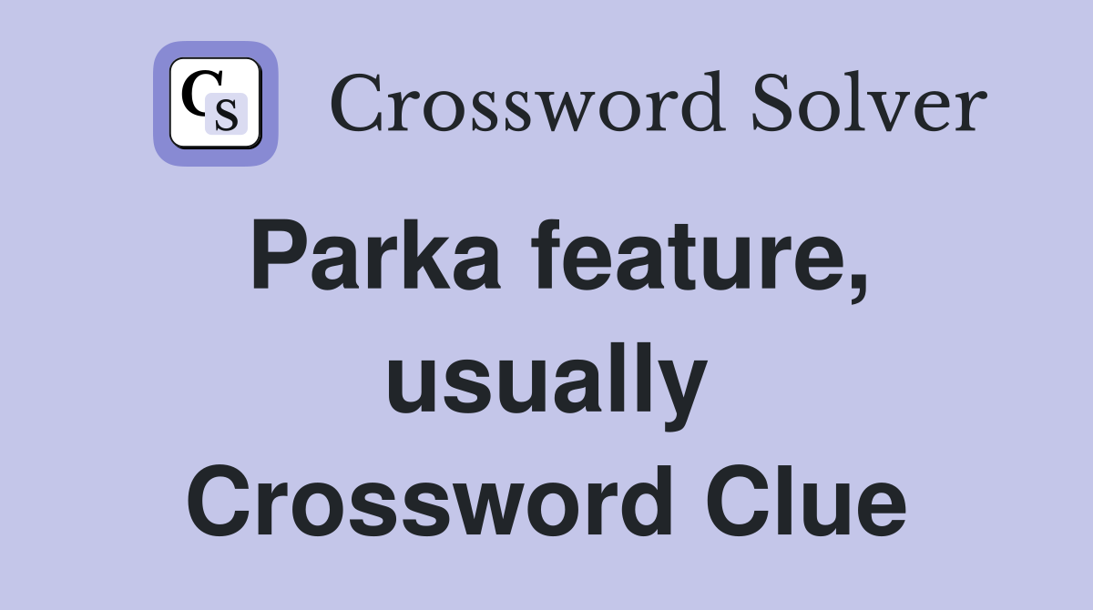 Parka feature, usually Crossword Clue