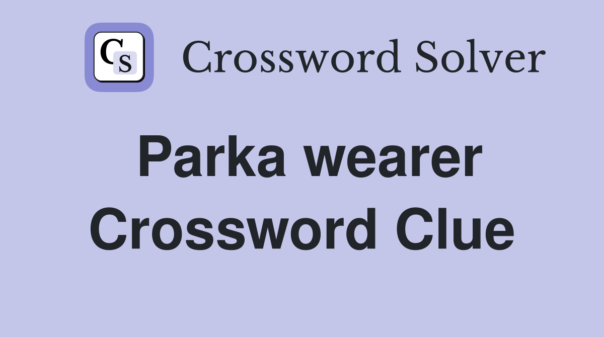 Parka wearer Crossword Clue