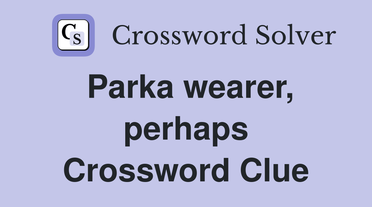 Parka wearer, perhaps Crossword Clue
