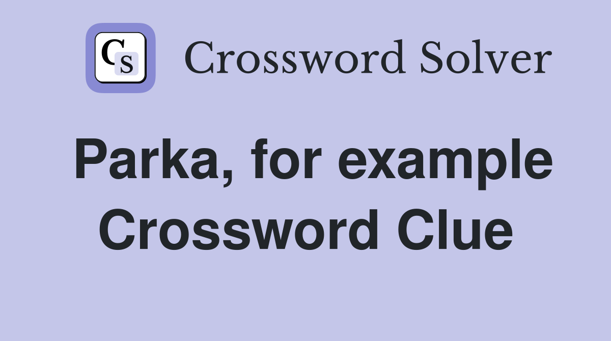 Parka, for example Crossword Clue