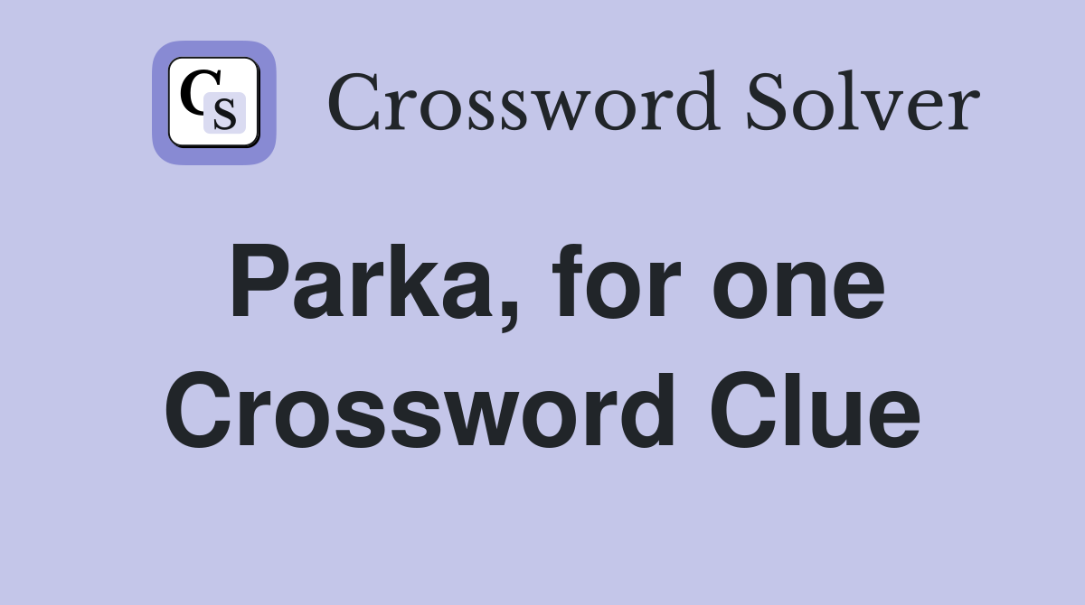Parka, for one Crossword Clue