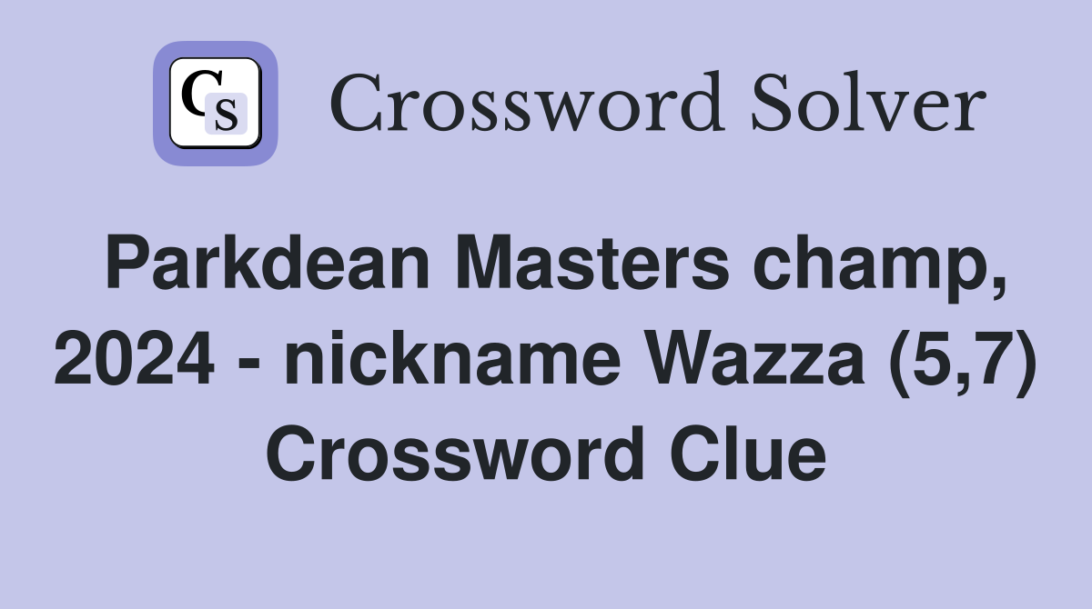 Parkdean Masters champ, 2024 - nickname Wazza (5,7) Crossword Clue