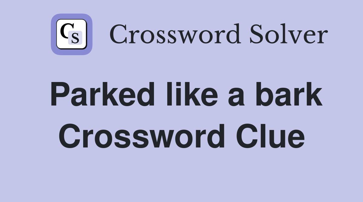 Parked like a bark Crossword Clue
